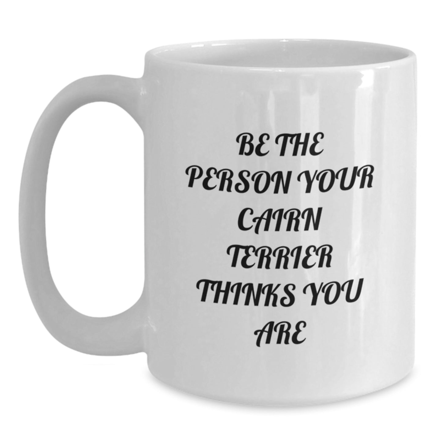 Cairn Terrier Dog Lover Gifts for Friends Men - Inspirational White Coffee Mug - Gifts from Men to Cairn Terrier Dog Owners - Be The Person Your Cairn Terrier Thinks You Are - Main