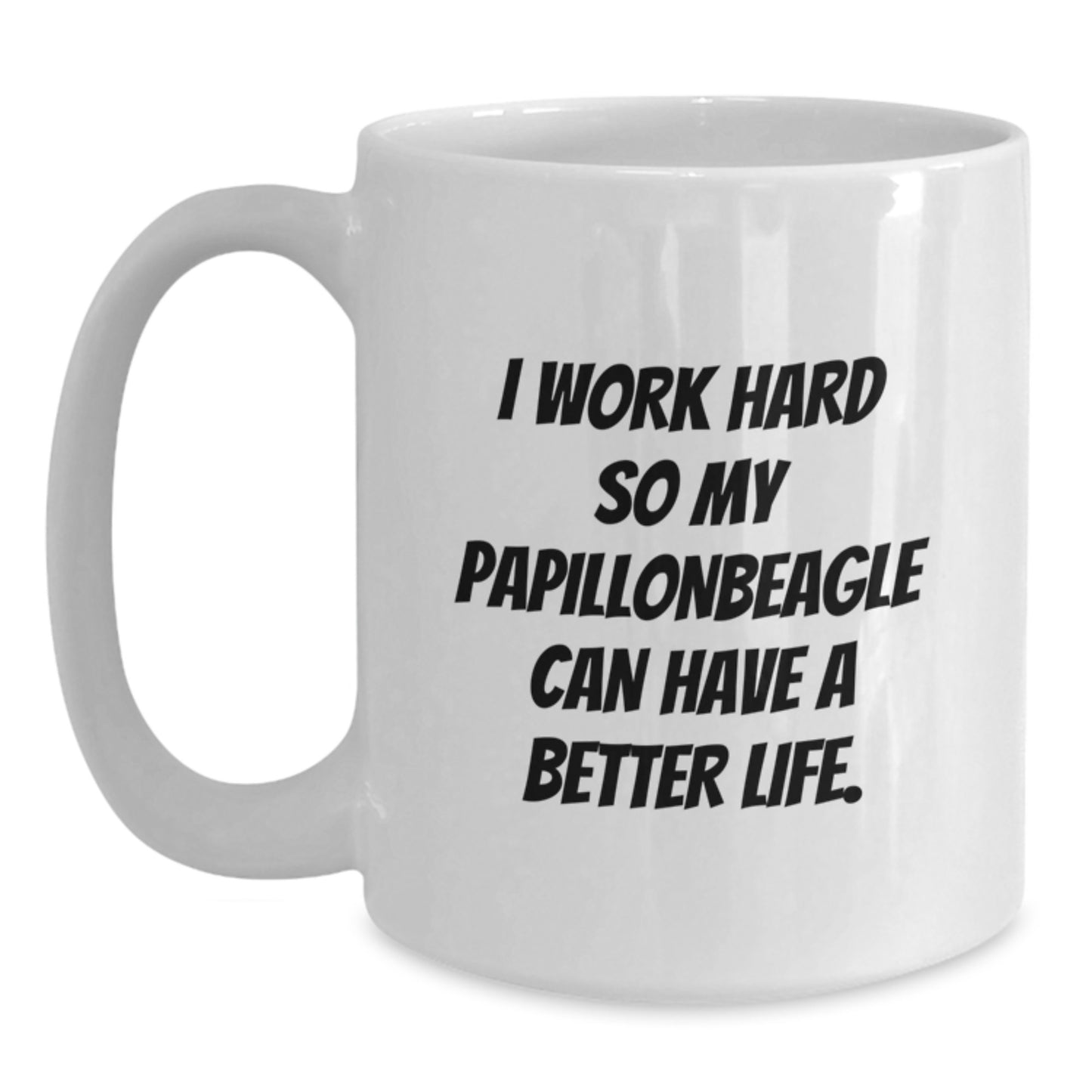 Papillon Dog Lovers Gifts from Family Friends for Birthday Unique White Coffee Mug, 'I Work Hard So My Papillonbeagle Can Have A Better Life.' - Main