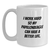Load image into Gallery viewer, Papillon Dog Lovers Gifts from Family Friends for Birthday Unique White Coffee Mug, &#39;I Work Hard So My Papillonbeagle Can Have A Better Life.&#39; - Main
