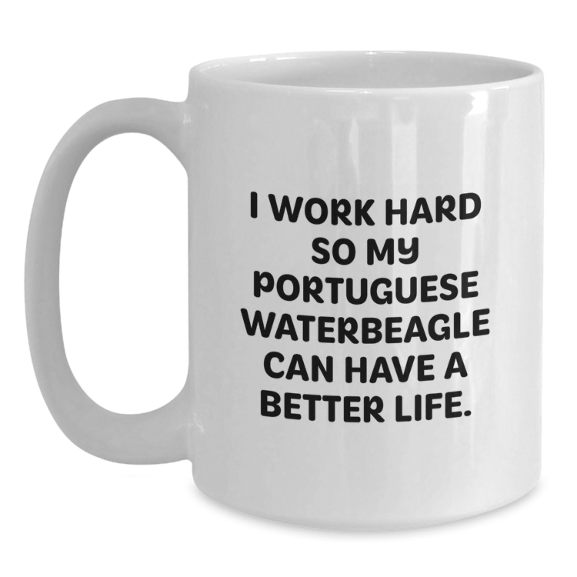 Funny Portuguese Water Dog Gifts from Men to Friends - White Coffee Mug for Birthday 'I Work Hard So My Portuguese Waterbeagle Can Have A Better Life.' - Main