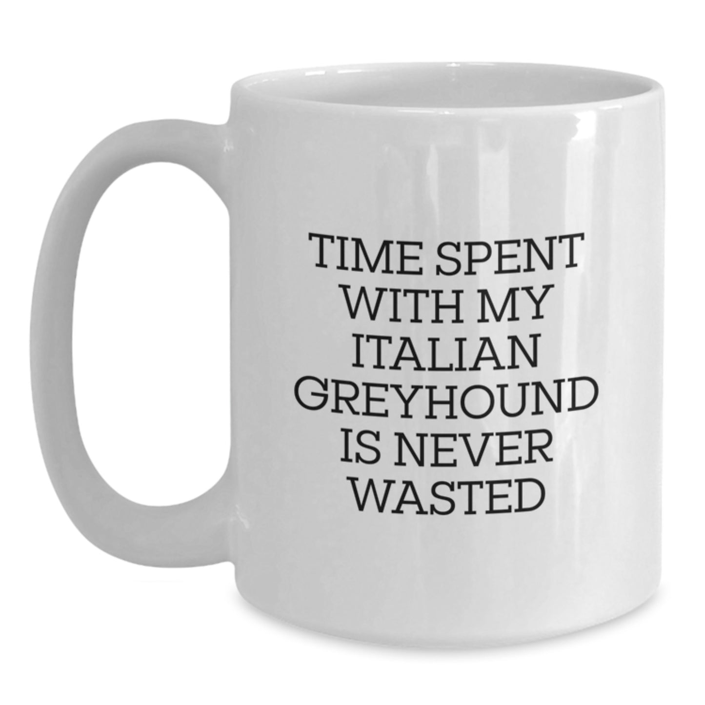 Funny Italian Greyhound Dog Gifts from Family - Time Spent with My Italian Greyhound is Never Wasted, Birthday Unique White Coffee Mug for Italian Greyhound Dog Lovers - Main