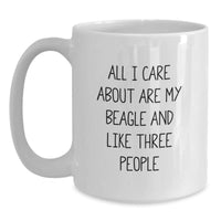 Load image into Gallery viewer, Funny Beagle Dog Lovers Gifts from Friends and Family for Birthday - &#39;All I Care About Are My Beagle And Like Three People&#39; Quote White Coffee Mug - Main
