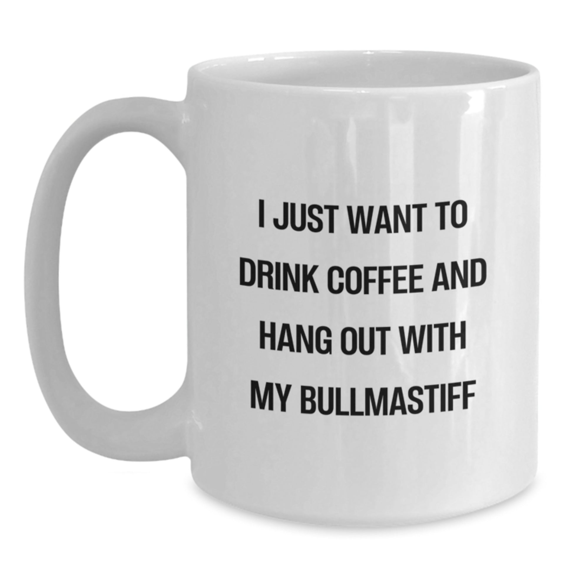 Funny Bullmastiff Dog Gifts for Men, Women, Friends, or Family - White Coffee Mug, I Just Want To Drink Coffee And Hang Out With My Bullmastiff - Main