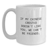 Load image into Gallery viewer, Funny Chinese Crested Dog Lover Gifts from Friends for Birthday, &#39;If My Chinese Crested Doesn&#39;t Like You, We Can&#39;t Be Friends.&#39; White Coffee Mug for Him, Her, or Family - Main

