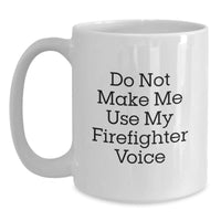 Load image into Gallery viewer, Firefighter Humor Gifts from Friends to Firefighter Graduation White Coffee Mug, Do Not Make Me Use My Firefighter Voice - Main
