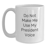 Load image into Gallery viewer, Funny President Gifts for Graduation - Do Not Make Me Use My President Voice White Coffee Mug - Main

