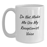 Load image into Gallery viewer, Funny Receptionist Gifts, Do Not Make Me Use My Receptionist Voice, White Coffee Mug, Graduation Unique Gifts from Coworkers to Receptionists - Main
