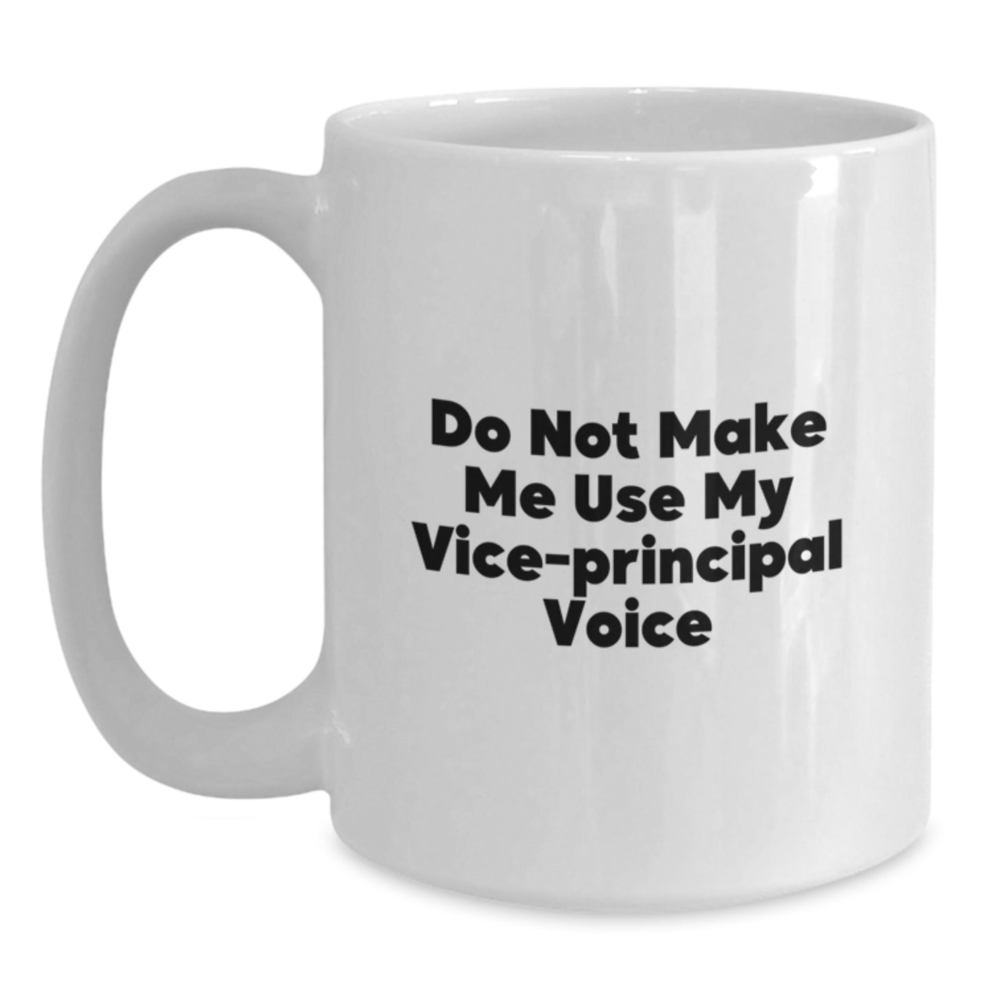 Funny Vice-Principal Quotes White Coffee Mug, Gifts from Friends, Unique Graduation for Vice-Principal, Do Not Make Me Use My Vice-Principal Voice - Main