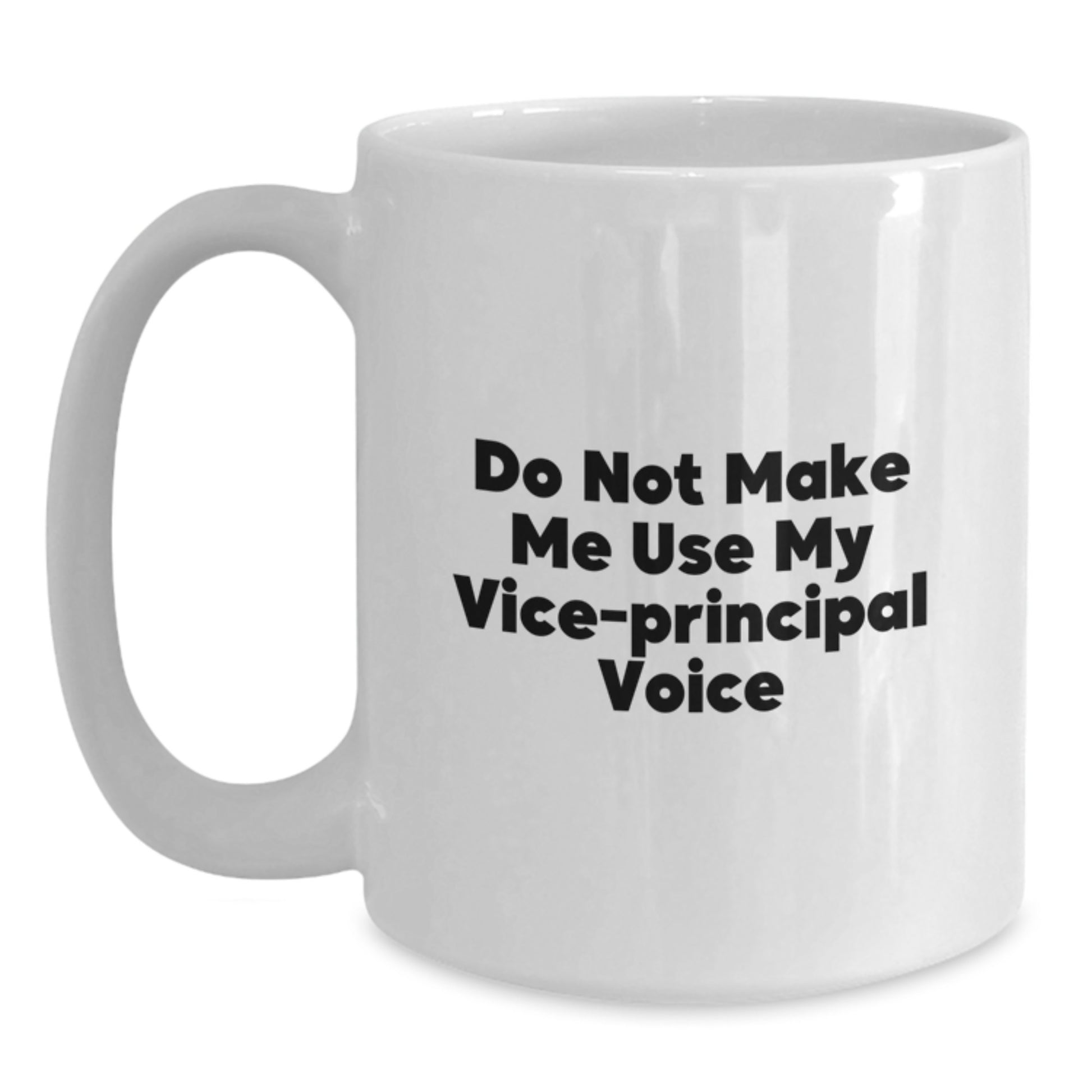 Funny Vice-Principal Quotes White Coffee Mug, Gifts from Friends, Unique Graduation for Vice-Principal, Do Not Make Me Use My Vice-Principal Voice - Main
