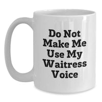 Load image into Gallery viewer, Funny Waitress Gifts, White Coffee Mug for Waitress Graduation, 'Do Not Make Me Use My Waitress Voice' Quote, Gifts from Friends, Gifts for Waitress - Main
