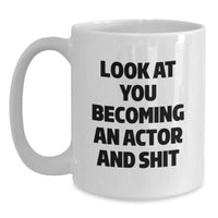 Load image into Gallery viewer, Funny Actor Gifts, White Coffee Mug, &#39;Look At You Becoming An Actor And Shit&#39;, Graduation Unique Gifts from Friends to Actor - Main
