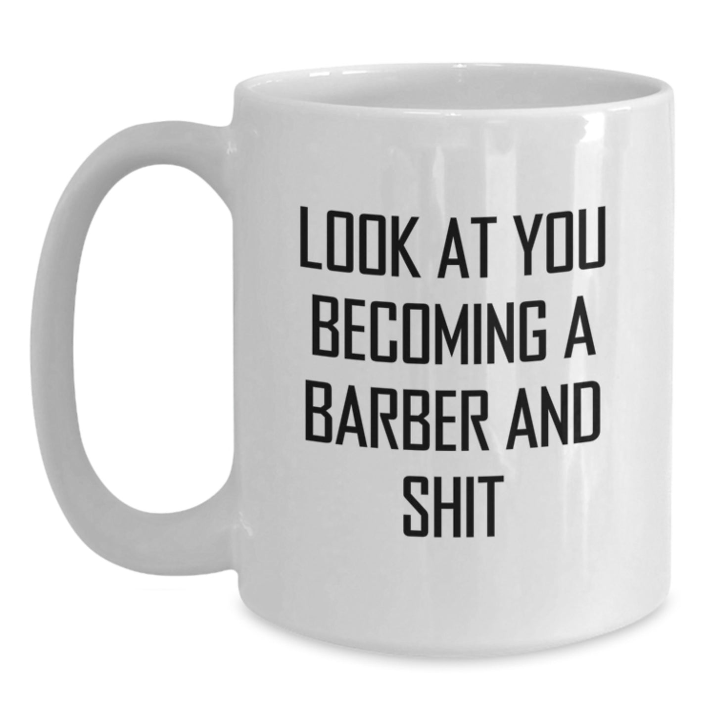 Funny Barber Gifts from Family, Unique White Coffee Mug for Barber Graduation, 'Look At You Becoming A Barber And Shit' Quote - Main