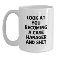 Load image into Gallery viewer, Funny Case Manager Graduation Gifts, White Coffee Mug for Her or Him, &#39;Look At You Becoming A Case Manager And Shit&#39; Quote, Gifts from Family or Friends - Main
