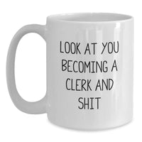 Load image into Gallery viewer, Funny Clerk White Coffee Mug, Gifts from Friends and Family, &#39;Look At You Becoming A Clerk And Shit&#39; Graduation Unique Gifts for Clerk, White Gift Mug - Main
