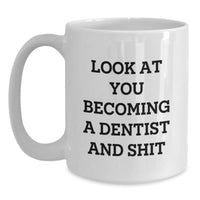 Load image into Gallery viewer, Funny Dentist Gifts, &#39;Look At You Becoming A Dentist And Shit&#39; White Coffee Mug, Gifts from Friends, Gifts for Dentists, Graduation Unique Gifts - Main
