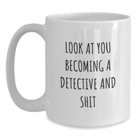 Load image into Gallery viewer, Detective Gifts from Family - Funny White Coffee Mug for Graduation, &#39;Look At You Becoming A Detective And Shit&#39; - Main

