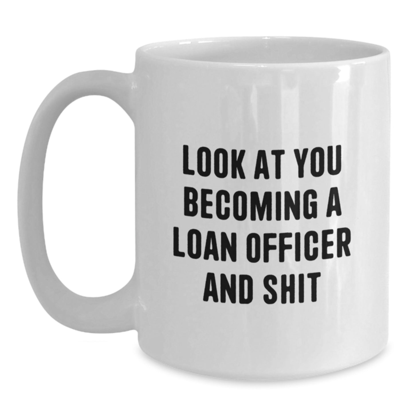 Funny Quote Loan Officer White Coffee Mug Gifts from Friends for Loan Officer Graduation Unique - Main