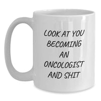 Load image into Gallery viewer, Funny Oncologist Gifts from Friends - White Coffee Mug for Graduation - &#39;Look At You Becoming An Oncologist And Shit&#39; - Main
