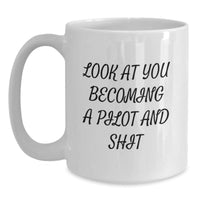 Load image into Gallery viewer, Pilot Gifts for Graduation - Funny White Coffee Mug - Look At You Becoming A Pilot And Shit, Gifts from Men to Pilot Friends and Family - Main

