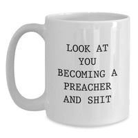 Load image into Gallery viewer, Funny Preacher Gifts, White Coffee Mug for Graduation, &#39;Look At You Becoming A Preacher And Shit&#39; Quote, Gifts from Men to Preacher Friends, Gifts for Preacher Graduates - Main
