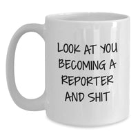 Load image into Gallery viewer, Funny Reporter Gifts, White Coffee Mug with &#39;Look At You Becoming A Reporter And Shit&#39;, Unique Graduation Presents for Reporter, Gifts from Friends to Reporter - Main
