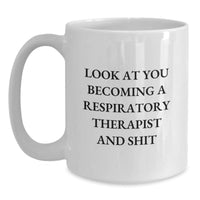Load image into Gallery viewer, Respiratory Therapist Gifts, Funny Quote White Coffee Mug for Graduation, Gifts from Friends, Coworkers, Family, Gifts for Respiratory Therapist, Become a Respiratory Therapist and Shit, 11oz or 15oz - Main

