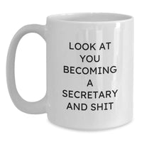 Load image into Gallery viewer, Secretary Humor Funny Gifts from Friends for Secretary, White Coffee Mug, &#39;Look At You Becoming A Secretary And Shit&#39; Graduation Unique Gifts - Main
