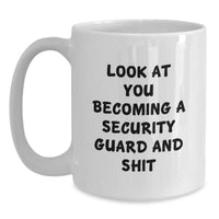 Load image into Gallery viewer, Funny Security Guard Gifts for Men or Women, Graduation Unique Gifts from Friends, Coworkers, or Family, White Coffee Mug with &#39;Look At You Becoming A Security Guard And Shit&#39; Quote - Main
