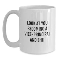Load image into Gallery viewer, Vice-Principal Funny Gifts for Her or Him, White Coffee Mug for Graduation, Look At You Becoming A Vice-Principal And Shit, Gifts from Family to Coworkers, Gifts for Men or Women - Main
