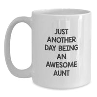 Load image into Gallery viewer, Funny Aunt Gifts - Just Another Day Being An Awesome Aunt White Coffee Mug, 11oz or 15oz Capacity, Ceramic, Microwave and Dishwasher Safe, Gifts from Family, Aunt Graduation Unique Present - Main
