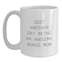 Load image into Gallery viewer, Funny Bonus Mom Gifts from Men to Women - &#39;Just Another Day Being An Awesome Bonus Mom&#39; White Coffee Mug, Graduation Unique Gifts - Main
