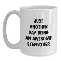 Load image into Gallery viewer, Funny Stepfather Gifts for Him - Just Another Day Being An Awesome Stepfather White Coffee Mug, 11oz or 15oz, Ceramic, Microwave and Dishwasher Safe, Gifts from Family to Stepfather on Birthday - Main
