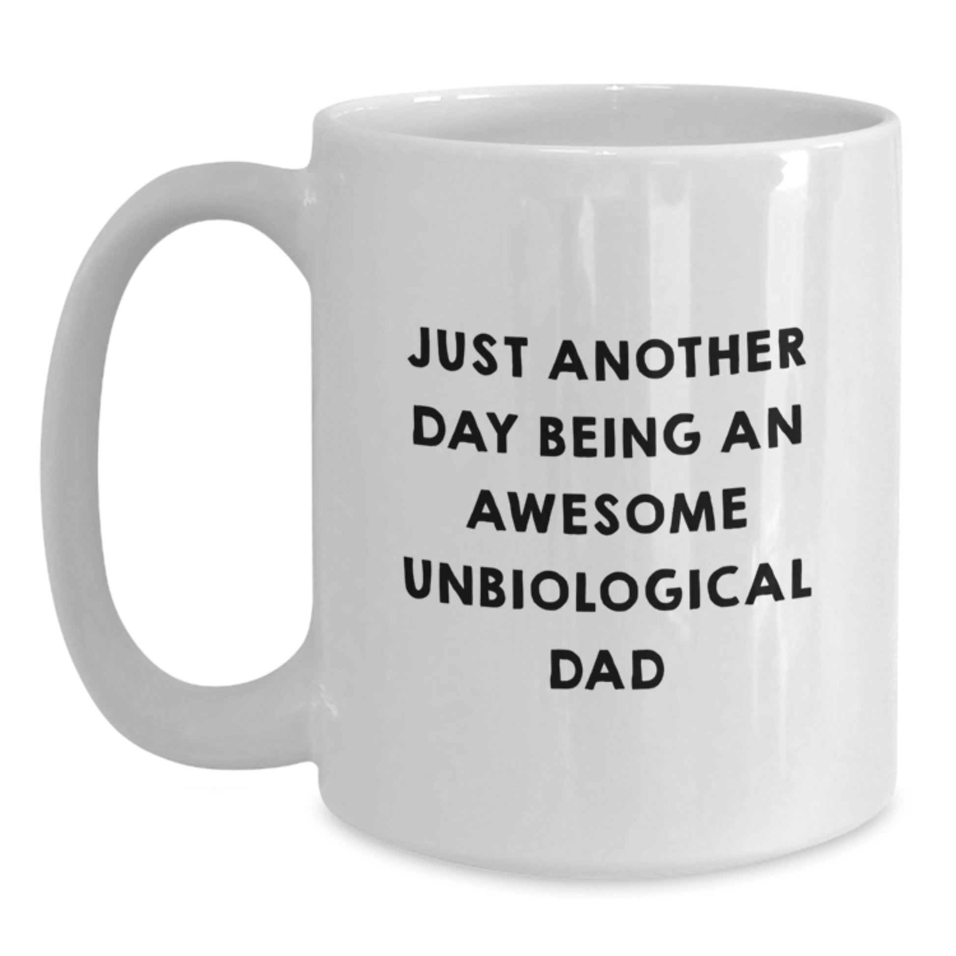 Funny Unbiological Dad Gifts from Men to Unbiological Dad - 'Just Another Day Being An Awesome Unbiological Dad' White Coffee Mug for Graduation - Main