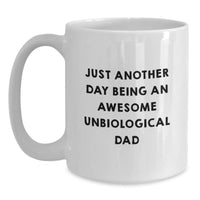 Load image into Gallery viewer, Funny Unbiological Dad Gifts from Men to Unbiological Dad - &#39;Just Another Day Being An Awesome Unbiological Dad&#39; White Coffee Mug for Graduation - Main
