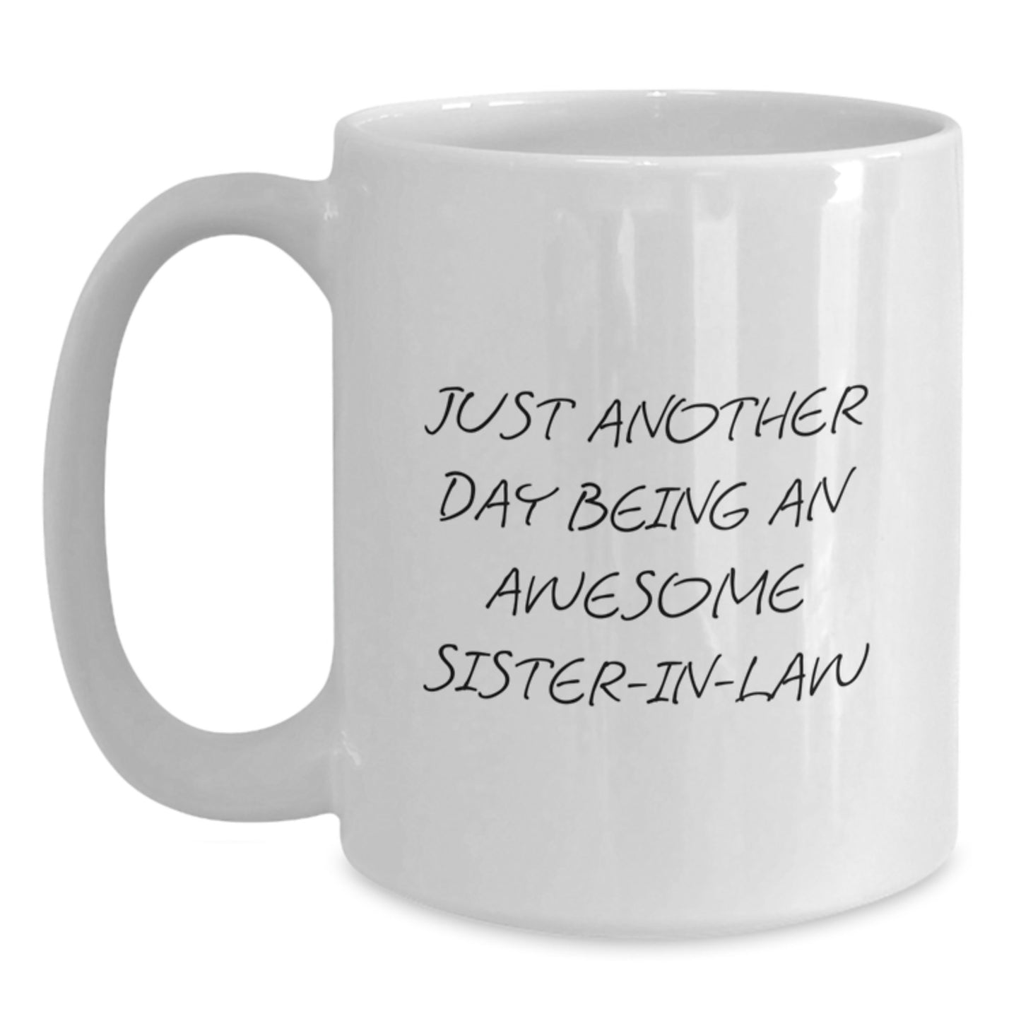 Funny Sister-in-law Gifts from Men - Just Another Day Being An Awesome Sister-in-law White Coffee Mug for Graduation - Main