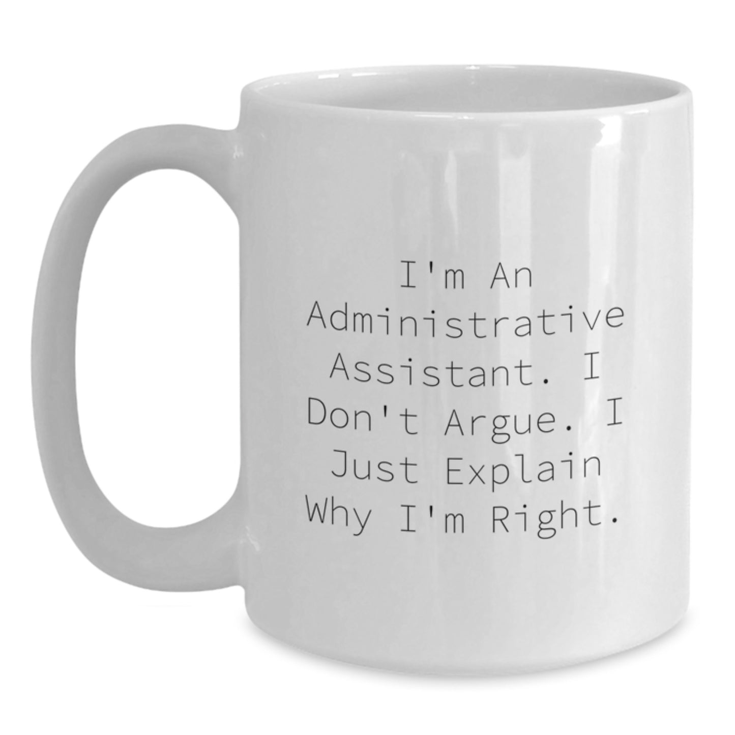 Funny Administrative Assistant Gifts - I'm Right White Coffee Mugs for Graduation Gifts from Friends or Family - Main