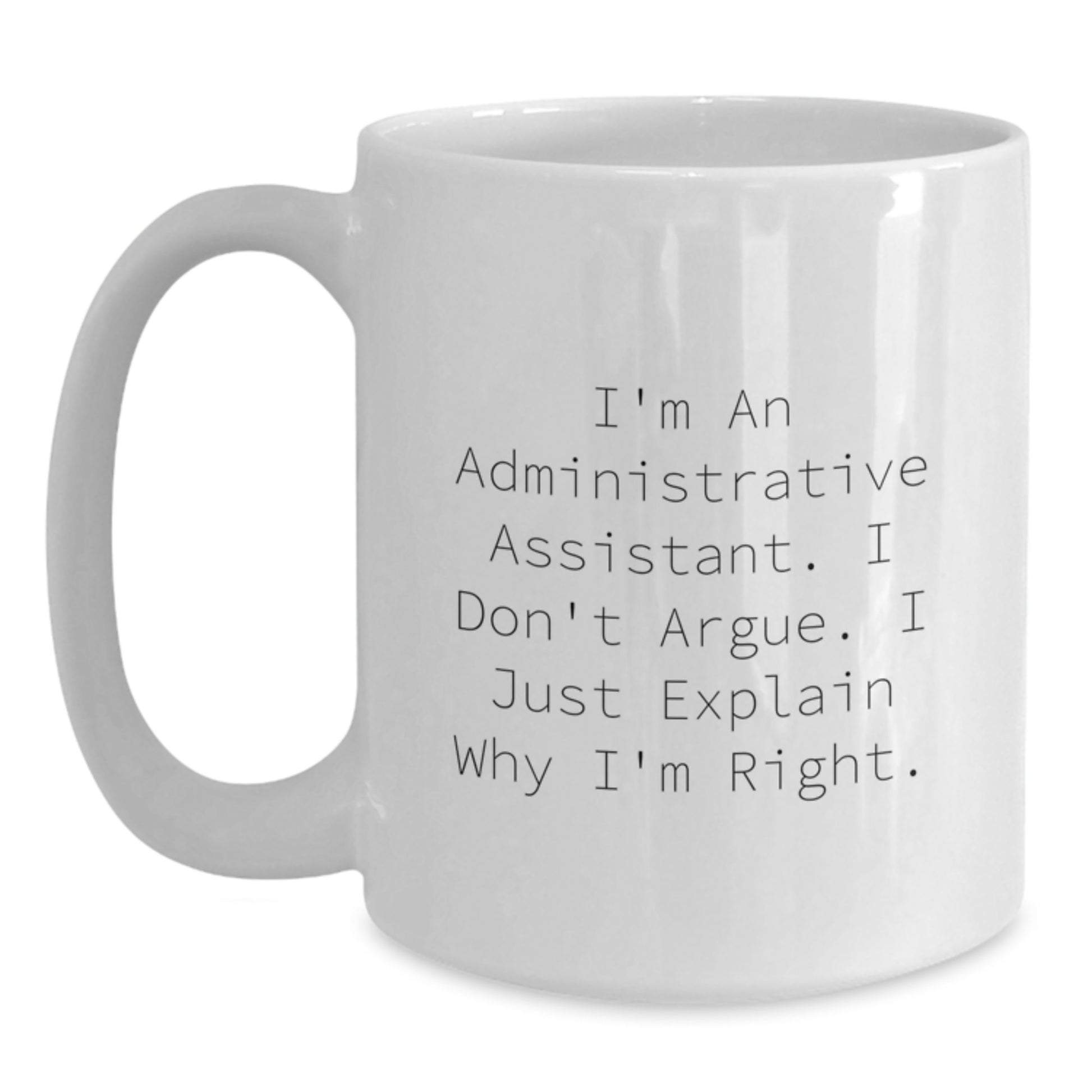 Funny Administrative Assistant Gifts - I'm Right White Coffee Mugs for Graduation Gifts from Friends or Family - Main