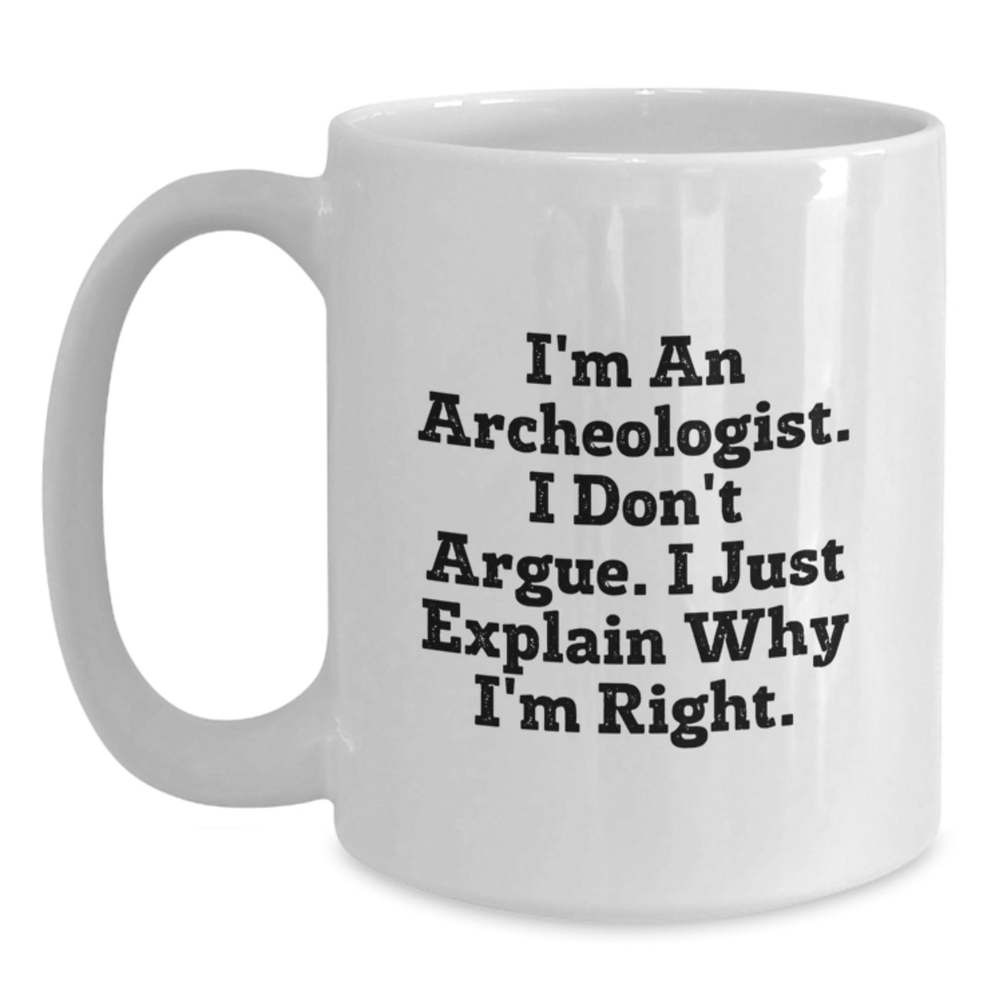 Archeologist Humor White Coffee Mug, Funny Gift from Friends to an Archeologist, Graduation Unique Gifts for Archeologist Men or Women - Main
