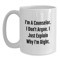 Load image into Gallery viewer, Counselor Humor Gifts from Friends for Graduation Unique White Coffee Mugs - I&#39;m Right! - Main
