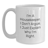Load image into Gallery viewer, Housekeeper Humor Gifts from Men to Colleagues, Funny White Coffee Mug for Housekeeper&#39;s Graduation, I&#39;m Right Quote - Main
