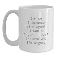 Load image into Gallery viewer, Insurance Sales Agent Funny Graduation Gift from Friends, White Coffee Mug, I'm An Insurance Sales Agent. I Don't Argue. I Just Explain Why I'm Right. - Main

