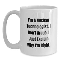 Load image into Gallery viewer, Nuclear Technologist Humor Gifts from Men to Friends - I&#39;m Right White Coffee Mug - Main
