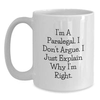 Load image into Gallery viewer, Funny Paralegal Gifts, I&#39;m A Paralegal. I Don&#39;t Argue. I Just Explain Why I&#39;m Right. White Coffee Mug, Gifts from Friends, Gifts for Paralegal Graduates - Main
