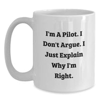 Load image into Gallery viewer, Pilot Humor Gifts from Friends for Graduation - I'm A Pilot. I Don't Argue. I Just Explain Why I'm Right. Funny White Coffee Mug - Main
