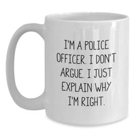 Load image into Gallery viewer, Funny Police Officer Gifts for Graduation - I&#39;m Right White Coffee Mug, Perfect for Men or Women Friends Family Coworkers - Main

