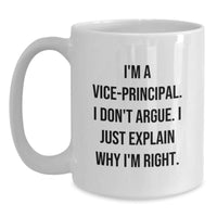 Load image into Gallery viewer, Funny Vice-principal White Coffee Mug, Gifts from Friends to Vice-principal, Graduation Unique Gifts, I&#39;m Right, White Ceramic Mug, 11oz or 15oz - Main
