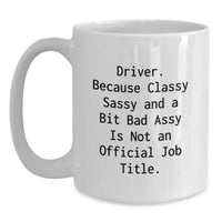 Load image into Gallery viewer, Driver Quotes Funny White Coffee Mugs Gifts from Friends to Driver, Unique Graduation, Sassy and a Bit Fearless, 11oz or 15oz - Main
