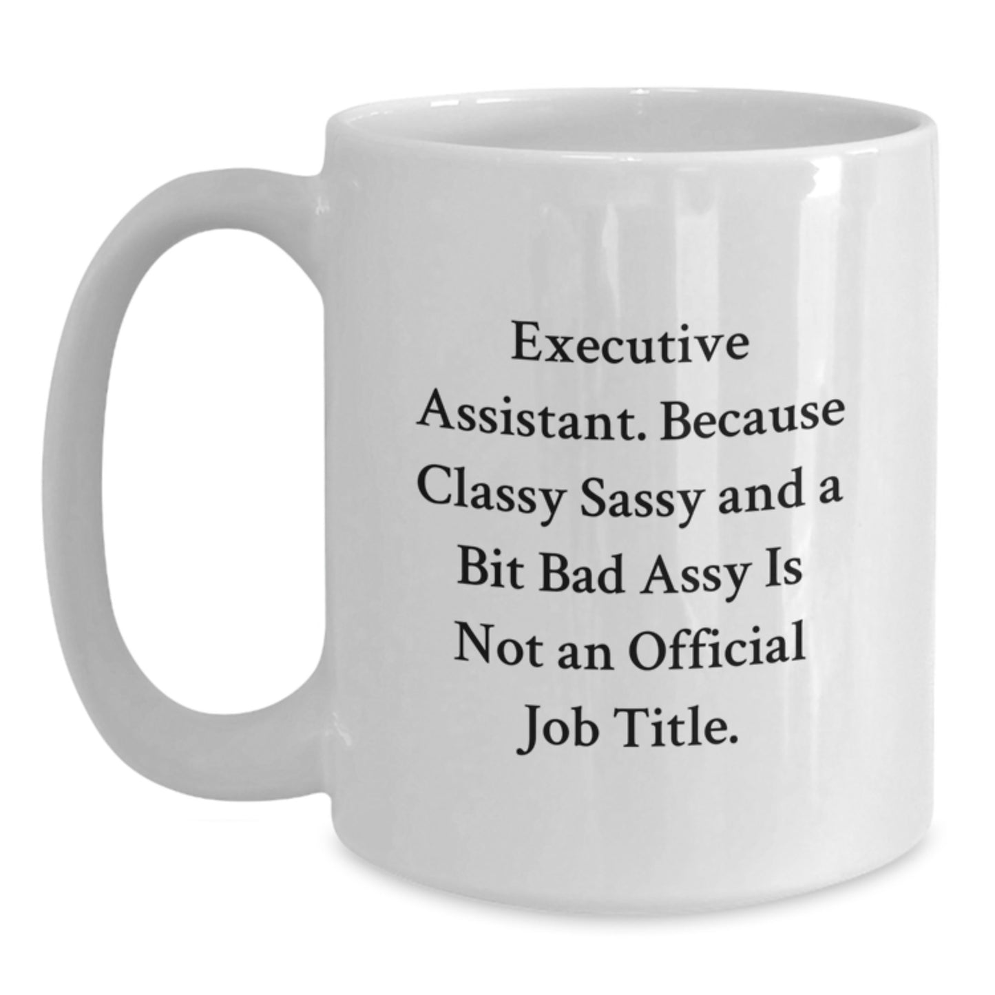 Executive Assistant Gifts Funny White Coffee Mug - 'Because Classy Sassy And A Bit Fearlessy Is Not An Official Job Title.' from Friends, Coworkers, Family - Main