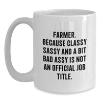 Load image into Gallery viewer, Funny Farmer Gifts for Men - 'Farmer. Because Classy Sassy And A Bit Fearlessy Is Not An Official Job Title.' White Coffee Mug for Graduation - Main
