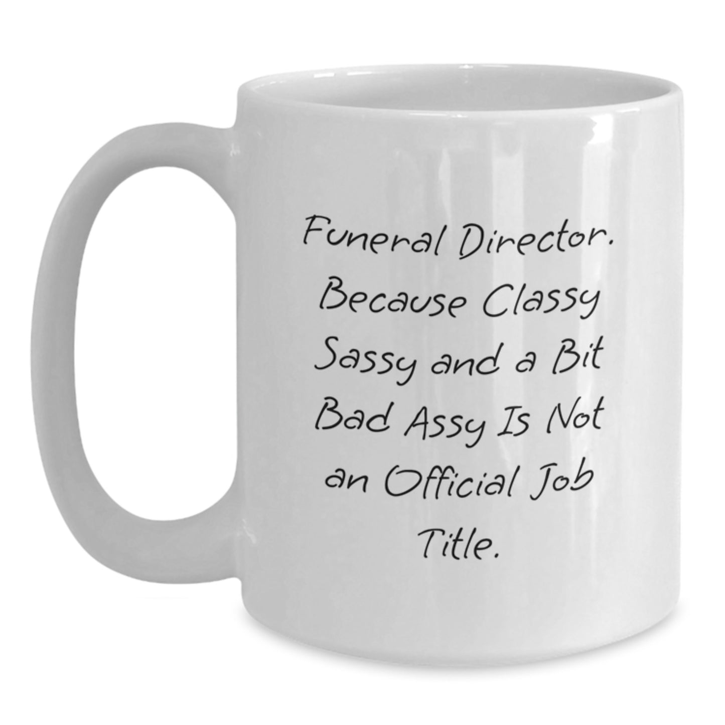 Funny Gifts from Friends to Funeral Director, White Coffee Mug for Birthday, Because Classy Sassy And A Bit Fearlessy Is Not An Official Job Title. - Main